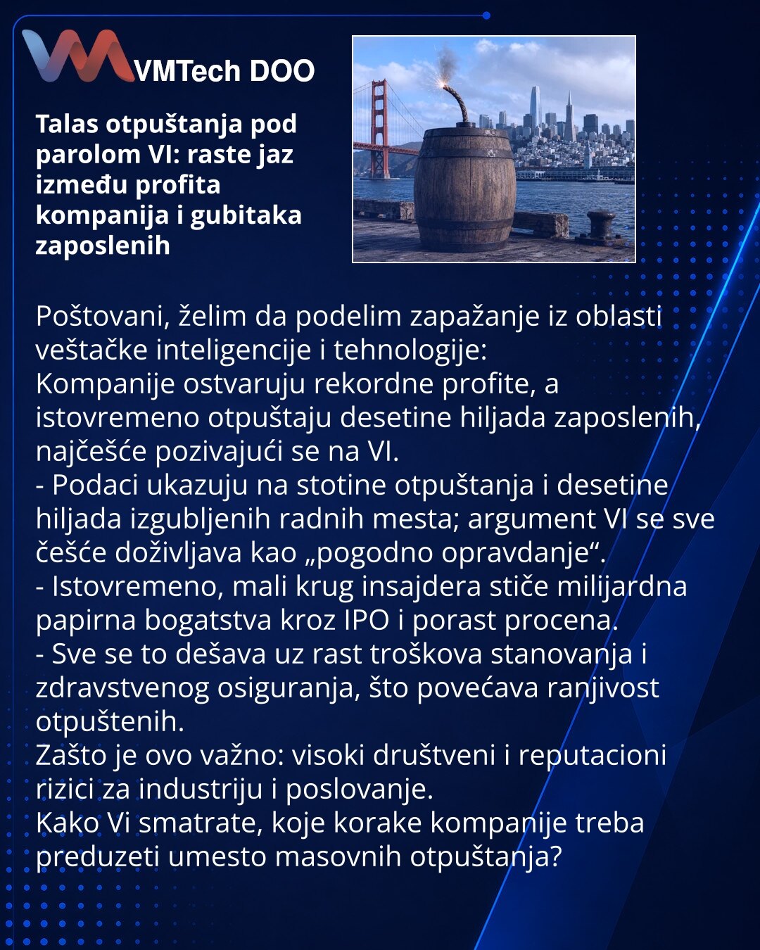 Talas otpuštanja pod parolom VI: raste jaz između profita kompanija i gubitaka zaposlenih

Poštovani, želim da podelim zapažanje iz oblasti veštačke inteligencije i tehnologije:
Kompanije ostvaruju rekordne profite, a istovremeno otpuštaju desetine hiljada zaposlenih, najčešće pozivajući se na VI.
- Podaci ukazuju na stotine otpuštanja i desetine hiljada izgubljenih radnih mesta; argument VI se sve češće doživljava kao „pogodno opravdanje“.
- Istovremeno, mali krug insajdera stiče milijardna pap