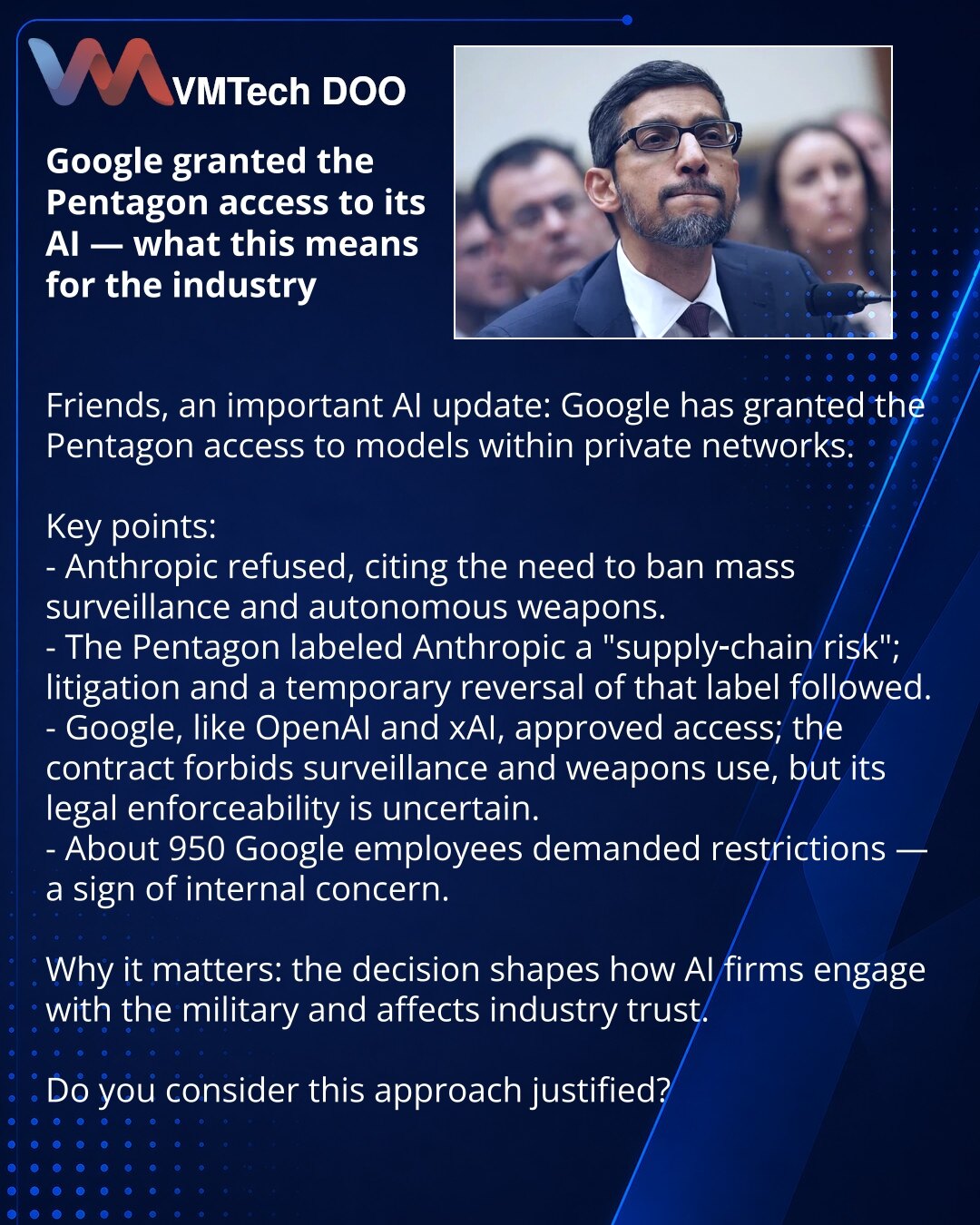 Google je dozvolio Pentagonu pristup svojim AI modelima — šta to znači za industriju

Poštovani, želim da podelim vest iz sveta AI: Google je omogućio Pentagonu pristup modelima u zatvorenim mrežama.

Istaknuto:
- Anthropic je odbio, zahtevajući zabranu masovnog nadzora i autonomnog oružja.
- Pentagon je označio Anthropic „supply‑chain risk“, pokrenut je sudski spor i privremeno ukidanje označavanja.
- Google, kao i OpenAI i xAI, odobrili su pristup; ugovor sadrži klauzule protiv nadzora i oružj
