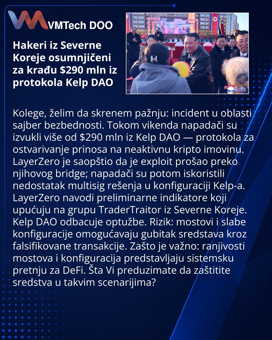 Hakeri iz Severne Koreje osumnjičeni za krađu $290 mln iz protokola Kelp DAO

Kolege, želim da skrenem pažnju: incident u oblasti sajber bezbednosti. Tokom vikenda napadači su izvukli više od $290 mln iz Kelp DAO — protokola za ostvarivanje prinosa na neaktivnu kripto imovinu. LayerZero je saopštio da je exploit prošao preko njihovog bridge; napadači su potom iskoristili nedostatak multisig rešenja u konfiguraciji Kelp-a. LayerZero navodi preliminarne indikatore koji upućuju na grupu TraderTrait