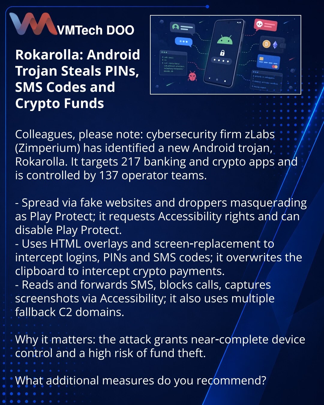 Rokarolla: Android‑trojanac krade PIN, SMS‑kodove i kripto‑sredstva

Kolege, želim da skrenem pažnju: u oblasti sajber bezbednosti otkriven je novi Android‑trojanac Rokarolla. Zimperium zLabs izveštava da je ciljao 217 bankarskih i kripto aplikacija, a njime upravlja 137 timova.

- Širi se putem lažnih sajtova i droppera predstavljenih kao Play Protect; dobija pravo Accessibility i može da onemogući Play Protect.
- HTML‑overlayi i zamene ekrana presreću logine, PIN i SMS‑kodove; prepisuje međusp
