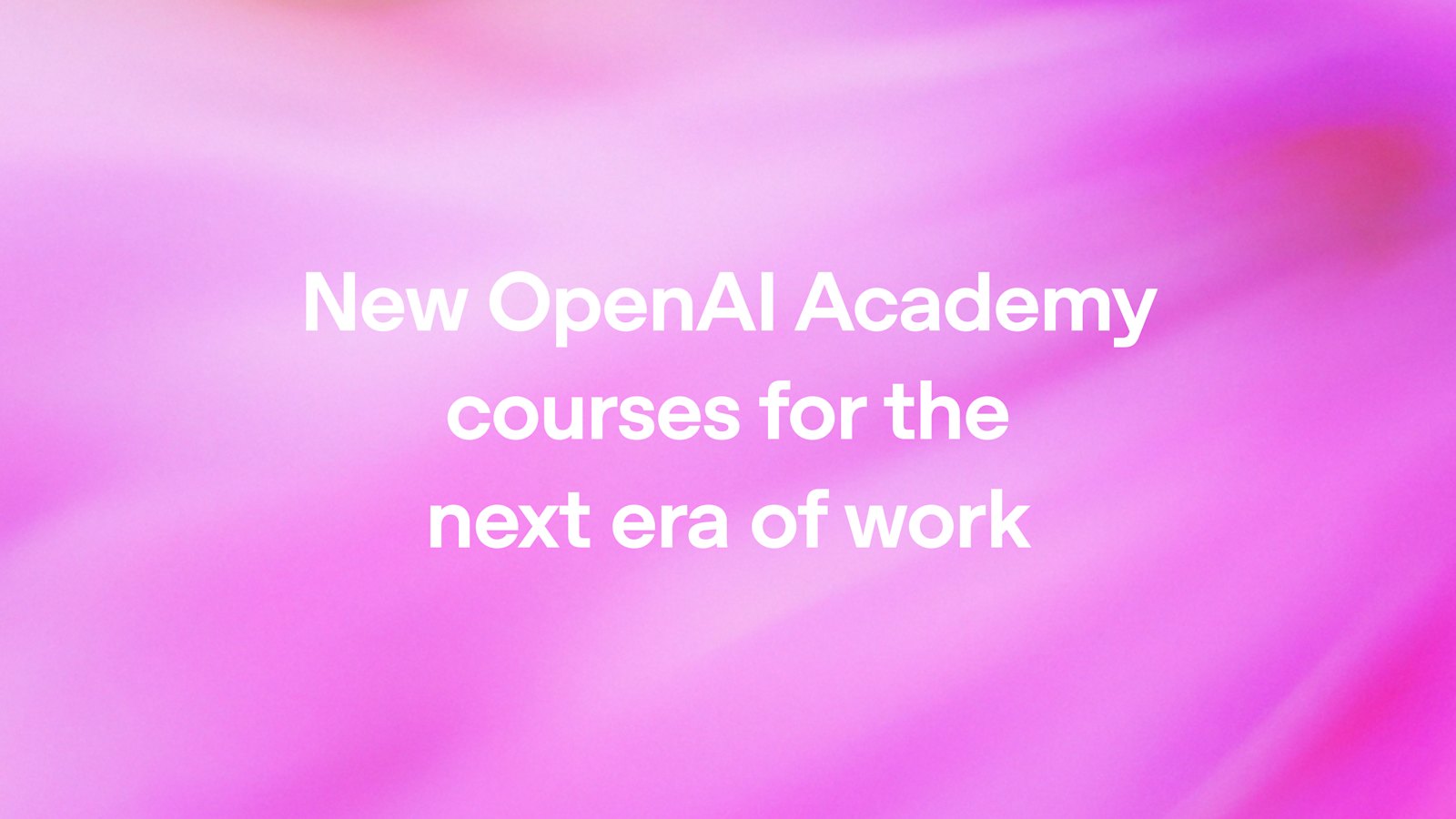 OpenAI Academy запускает три курса: от основ ИИ до агентов и повторяемых процессов