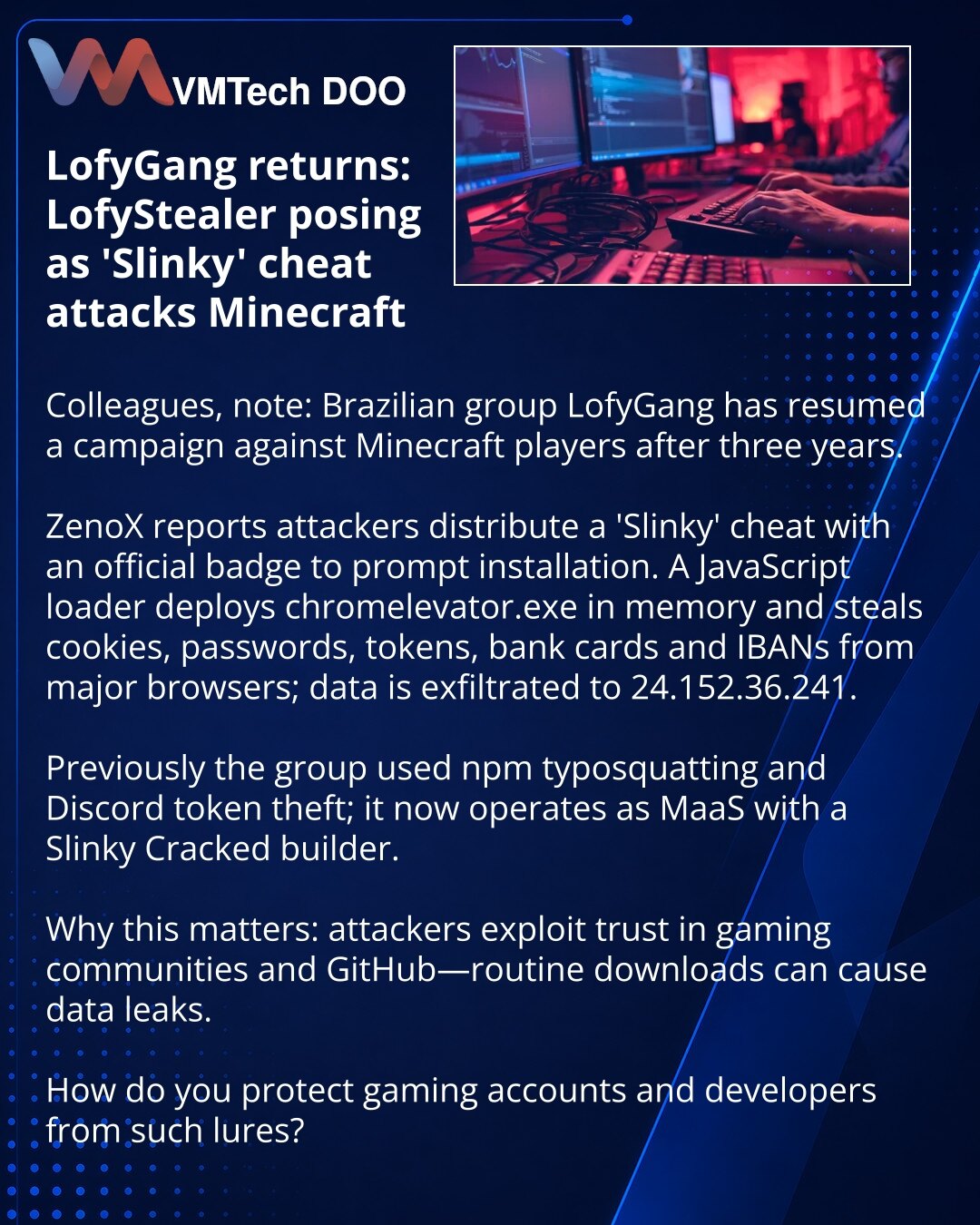 LofyGang se vratila: LofyStealer se prikriva kao cheat 'Slinky' i napada Minecraft

Kolege, želim da skrenem pažnju: u oblasti sajber bezbednosti brazilska grupa LofyGang posle tri godine obnovila je kampanju protiv igrača Minecrafta.
ZenoX navodi da napadači šire 'cheat' Slinky sa zvaničnim znacima kako bi naterali korisnike da ga pokrenu. JavaScript loader raspoređuje chromelevator.exe u memoriji i krade kolačiće, lozinke, tokene, podatke o karticama i IBAN iz popularnih pregledača; podaci se
