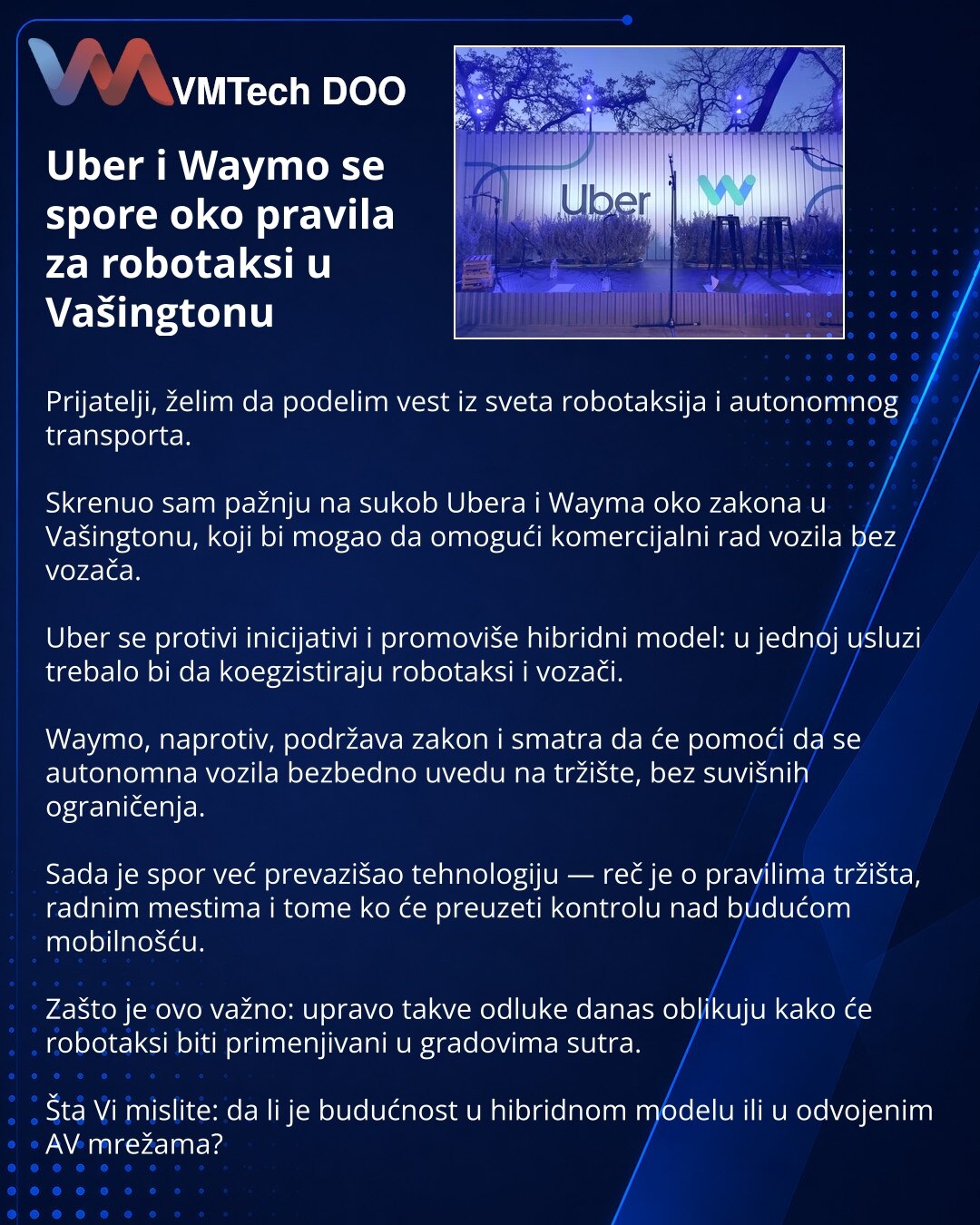 Uber i Waymo se spore oko pravila za robotaksi u Vašingtonu

Prijatelji, želim da podelim vest iz sveta robotaksija i autonomnog transporta.

Skrenuo sam pažnju na sukob Ubera i Wayma oko zakona u Vašingtonu, koji bi mogao da omogući komercijalni rad vozila bez vozača.

Uber se protivi inicijativi i promoviše hibridni model: u jednoj usluzi trebalo bi da koegzistiraju robotaksi i vozači.

Waymo, naprotiv, podržava zakon i smatra da će pomoći da se autonomna vozila bezbedno uvedu na tržište, bez