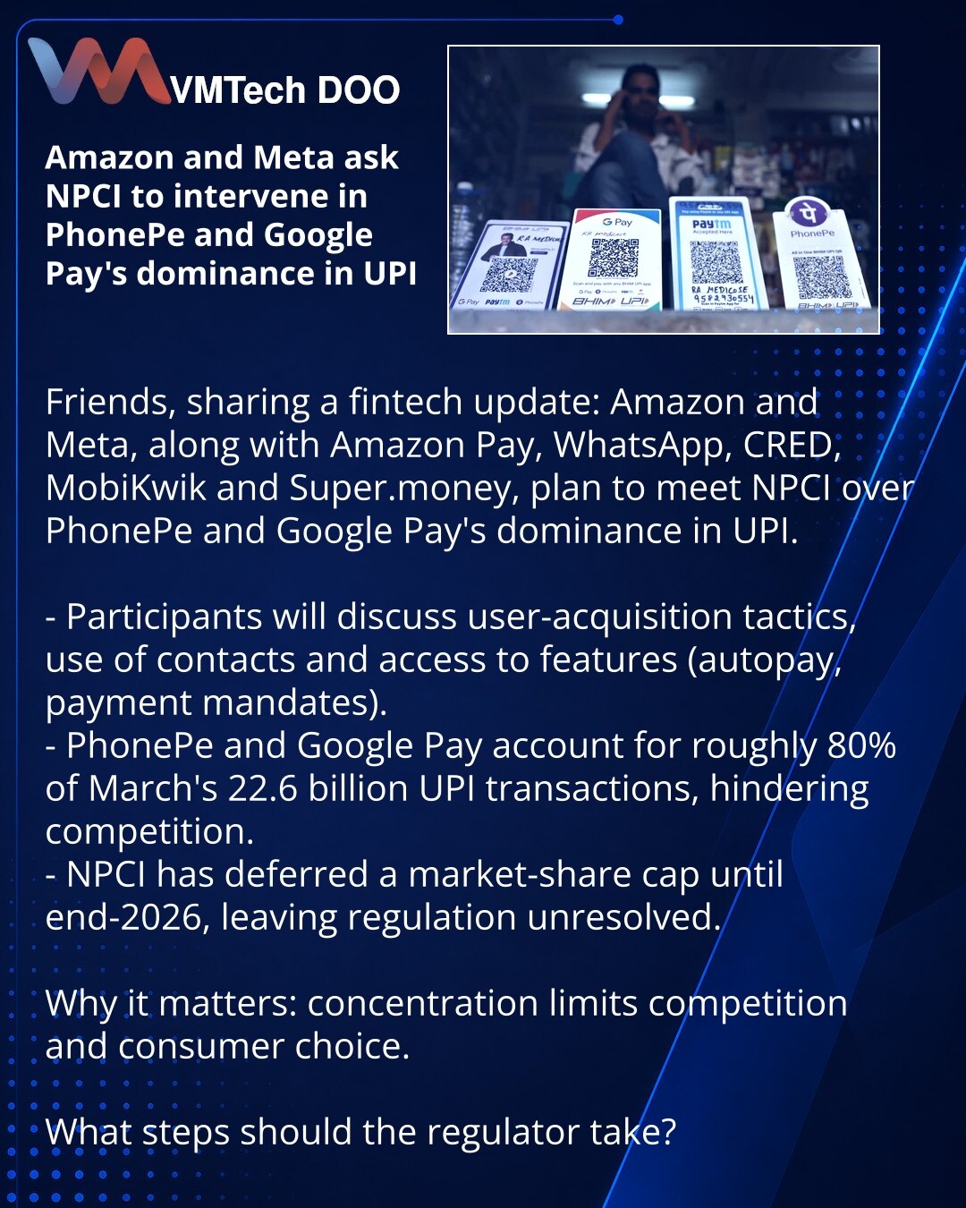 Amazon i Meta traže od NPCI da interveniše zbog dominacije PhonePe i Google Pay na UPI

Dragi prijatelji, želim da podelim vest iz sveta fintech-a: Amazon i Meta, zajedno sa drugim učesnicima, planiraju sastanak sa NPCI povodom dominacije PhonePe i Google Pay u UPI.

- Učesnici (Amazon Pay, WhatsApp, CRED, MobiKwik, Super.money) nameravaju da razmotre prakse pridobijanja korisnika, upotrebu kontakata i pristup funkcijama (autopay, payment mandates).
- PhonePe i Google Pay kontrolišu oko 80% od 2
