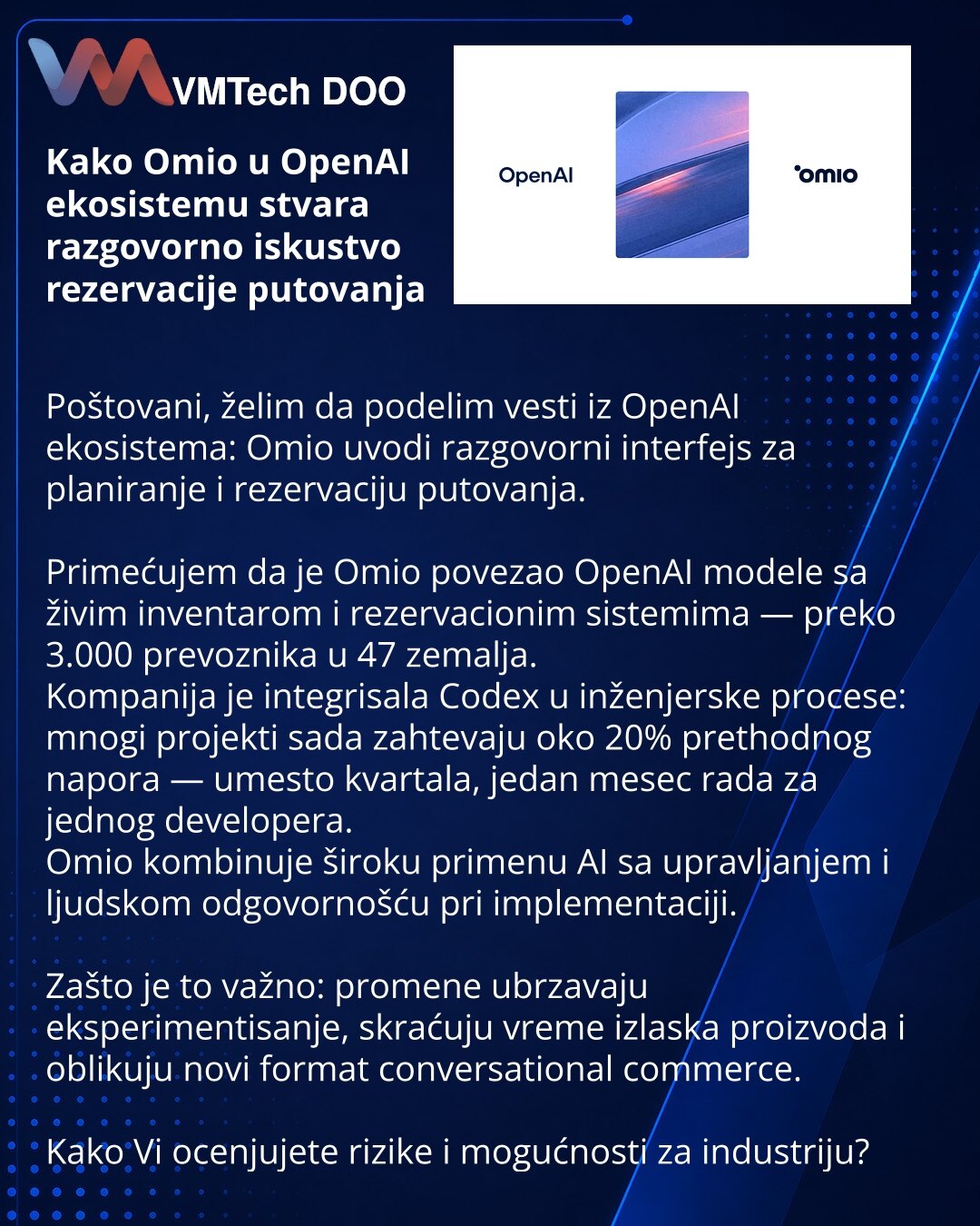 Kako Omio u OpenAI ekosistemu stvara razgovorno iskustvo rezervacije putovanja

Poštovani, želim da podelim vesti iz OpenAI ekosistema: Omio uvodi razgovorni interfejs za planiranje i rezervaciju putovanja.

Primećujem da je Omio povezao OpenAI modele sa živim inventarom i rezervacionim sistemima — preko 3.000 prevoznika u 47 zemalja.
Kompanija je integrisala Codex u inženjerske procese: mnogi projekti sada zahtevaju oko 20% prethodnog napora — umesto kvartala, jedan mesec rada za jednog develop