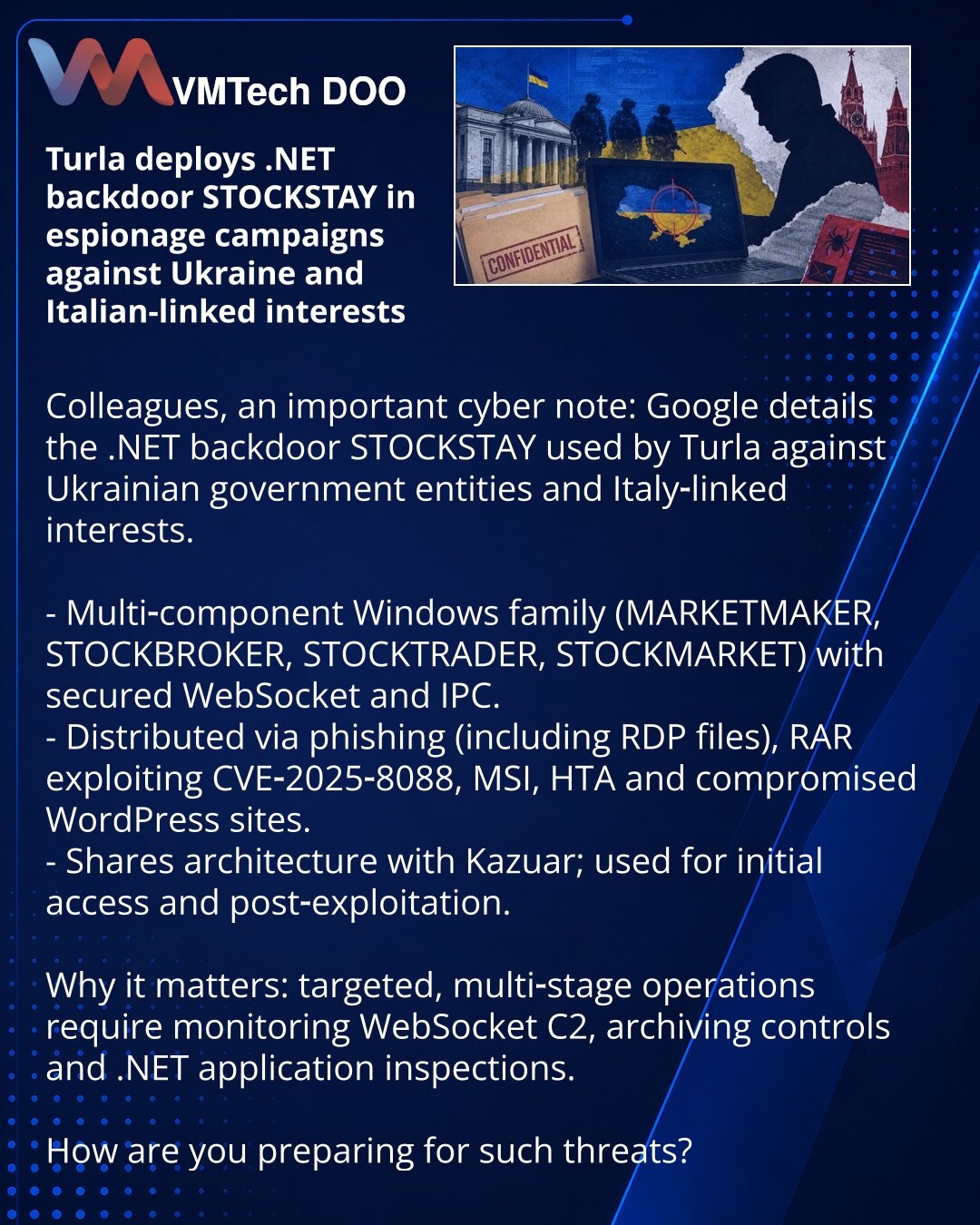 Turla koristi .NET-bekdor STOCKSTAY u špijunskim kampanjama protiv Ukrajine i interesa povezanih s Italijom

Kolege, želim skrenuti pažnju u oblasti kibernetske bezbednosti: Google je opisao .NET‑bekdor STOCKSTAY koji Turla koristi protiv državnih struktura u Ukrajini i interesa povezanih s Italijom.

- Višekomponentna Windows‑porodica (MARKETMAKER, STOCKBROKER, STOCKTRADER, STOCKMARKET) sa zaštićenim WebSocket i IPC.
- Širi se putem fišinga (uključujući RDP‑fajlove), RAR sa CVE‑2025‑8088, MSI,