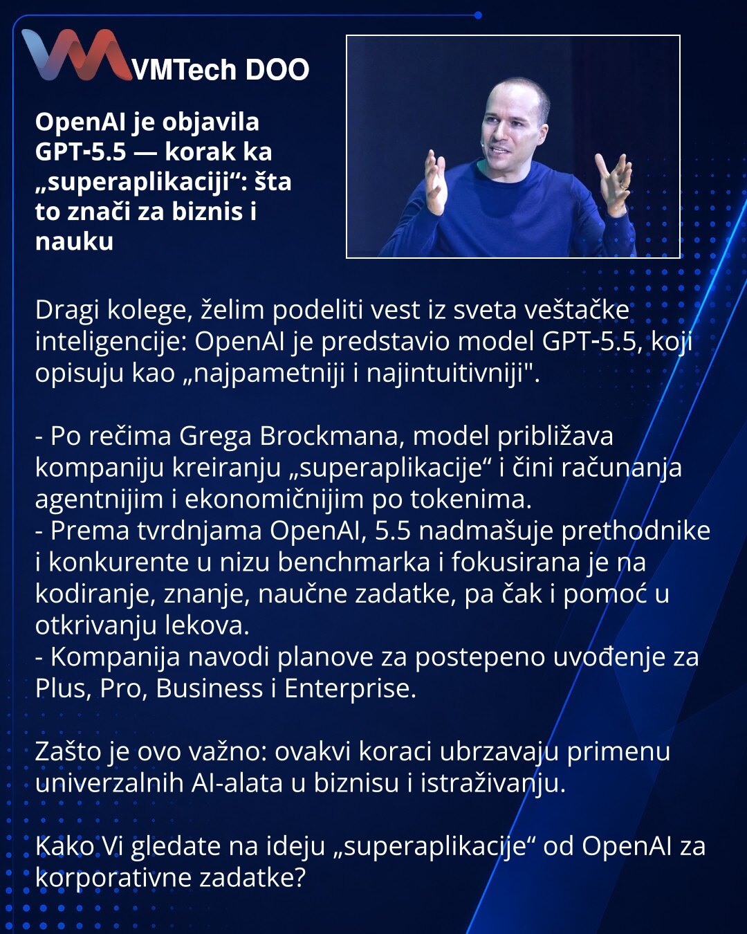 OpenAI je objavila GPT‑5.5 — korak ka „superaplikaciji“: šta to znači za biznis i nauku

Dragi kolege, želim podeliti vest iz sveta veštačke inteligencije: OpenAI je predstavio model GPT‑5.5, koji opisuju kao „najpametniji i najintuitivniji".

- Po rečima Grega Brockmana, model približava kompaniju kreiranju „superaplikacije“ i čini računanja agentnijim i ekonomičnijim po tokenima.
- Prema tvrdnjama OpenAI, 5.5 nadmašuje prethodnike i konkurente u nizu benchmarka i fokusirana je na kodiranje, zn