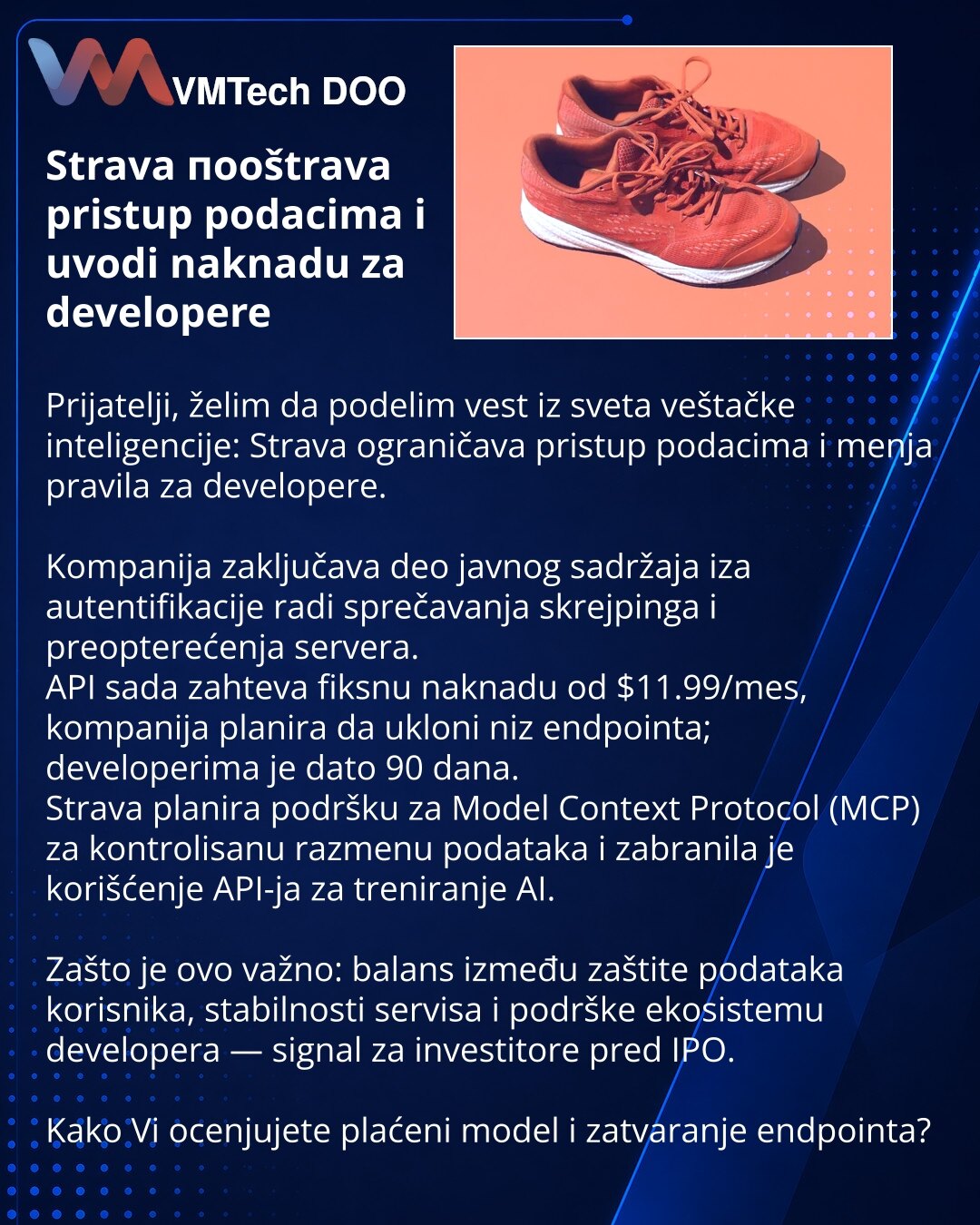 Strava поoštrava pristup podacima i uvodi naknadu za developere

Prijatelji, želim da podelim vest iz sveta veštačke inteligencije: Strava ograničava pristup podacima i menja pravila za developere.

Kompanija zaključava deo javnog sadržaja iza autentifikacije radi sprečavanja skrejpinga i preopterećenja servera.
API sada zahteva fiksnu naknadu od $11.99/mes, kompanija planira da ukloni niz endpointa; developerima je dato 90 dana.
Strava planira podršku za Model Context Protocol (MCP) za kontroli