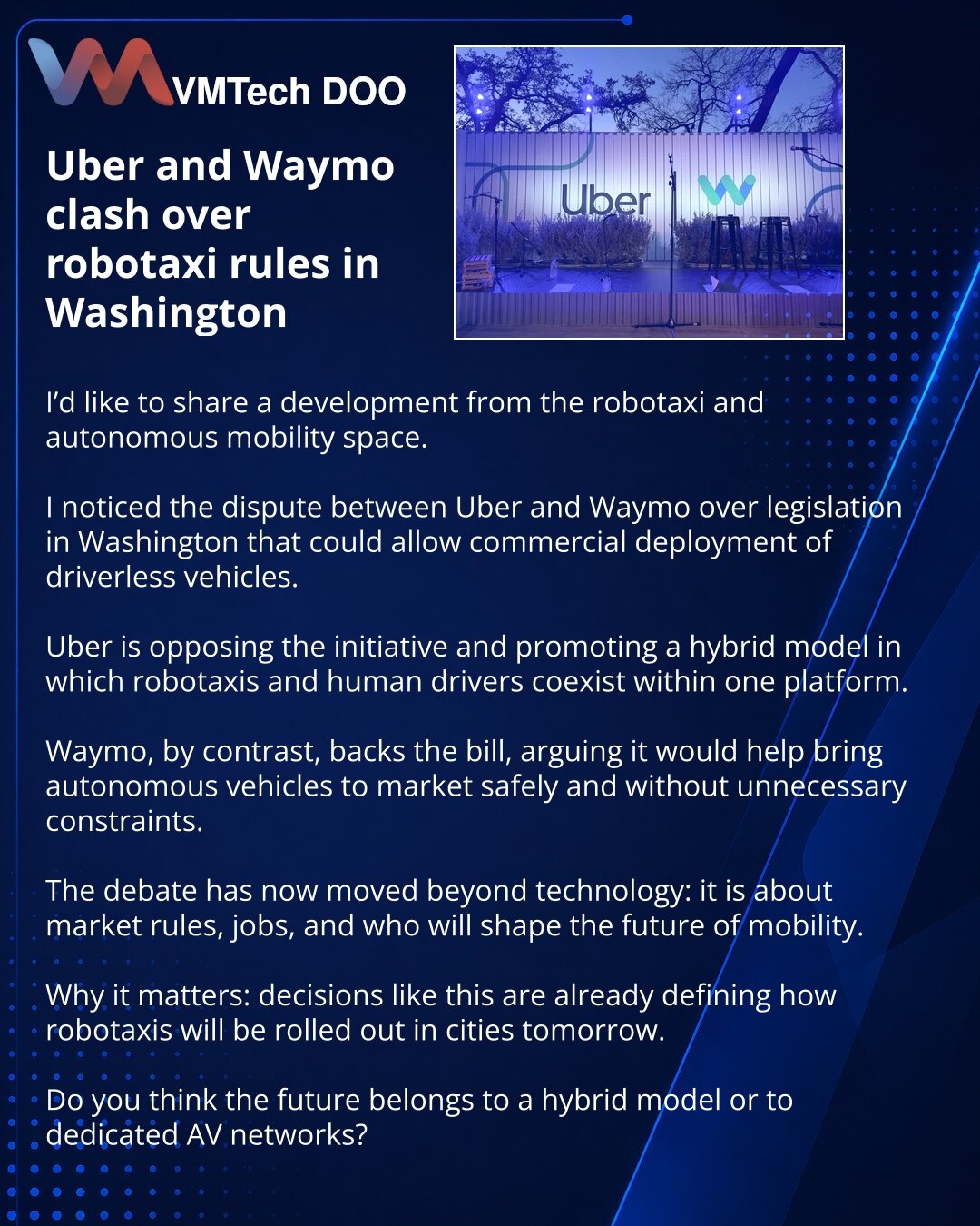 Uber i Waymo se spore oko pravila za robotaksi u Vašingtonu

Prijatelji, želim da podelim vest iz sveta robotaksija i autonomnog transporta.

Skrenuo sam pažnju na sukob Ubera i Wayma oko zakona u Vašingtonu, koji bi mogao da omogući komercijalni rad vozila bez vozača.

Uber se protivi inicijativi i promoviše hibridni model: u jednoj usluzi trebalo bi da koegzistiraju robotaksi i vozači.

Waymo, naprotiv, podržava zakon i smatra da će pomoći da se autonomna vozila bezbedno uvedu na tržište, bez