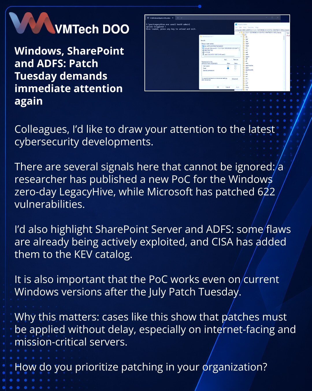 Windows, SharePoint i ADFS: Patch Tuesday ponovo traži hitnu pažnju

Kolege, želim da skrenem pažnju na vesti iz oblasti sajber-bezbednosti.

Vidim nekoliko signala koje ne treba ignorisati: istraživač je objavio novi PoC za Windows zero-day LegacyHive, a Microsoft je zakrpio 622 ranjivosti.

Posebno izdvajam SharePoint Server i ADFS: deo propusta je već pod aktivnom eksploatacijom, a CISA ih je dodala u KEV katalog.

Važno je i to što PoC radi čak i na aktuelnim verzijama Windowsa nakon julskog