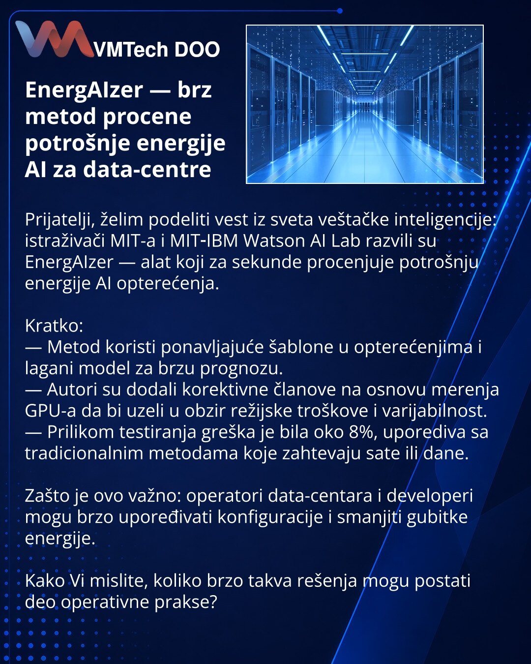 EnergAIzer — brz metod procene potrošnje energije AI za data-centre

Prijatelji, želim podeliti vest iz sveta veštačke inteligencije: istraživači MIT-a i MIT‑IBM Watson AI Lab razvili su EnergAIzer — alat koji za sekunde procenjuje potrošnju energije AI opterećenja.

Kratko:
— Metod koristi ponavljajuće šablone u opterećenjima i lagani model za brzu prognozu.
— Autori su dodali korektivne članove na osnovu merenja GPU-a da bi uzeli u obzir režijske troškove i varijabilnost.
— Prilikom testiranja