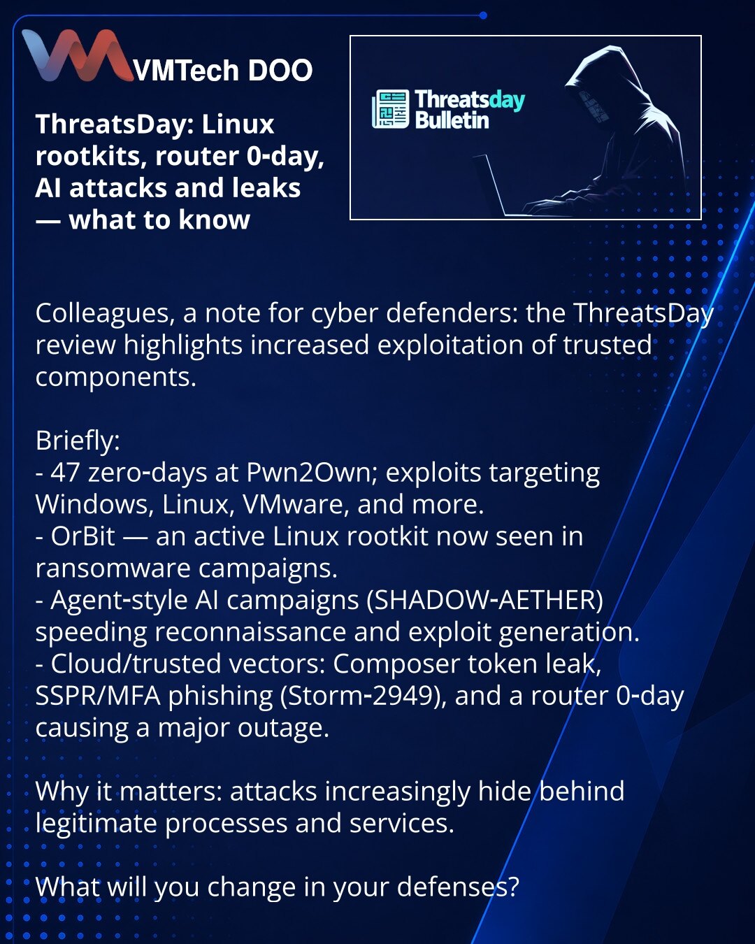 ThreatsDay: Linux rootkiti, 0-day za rutere, AI-napadi i curenja — šta je važno znati

Kolege, želim skrenuti pažnju iz oblasti kibernetičke bezbednosti: pregled ThreatsDay pokazuje pojačano iskorišćavanje poverljivih komponenti.

Ukratko:
- 47 zero-day ranjivosti otkrivenih na Pwn2Own; exploit-i za Windows, Linux, VMware i dr.
- OrBit — aktivan Linux rootkit, koristi se u ransomware-ima.
- Agentne AI-kampanje (SHADOW-AETHER) ubrzavaju rekognoscenciju i generisanje exploit-a.
- Oblačni i poverlj