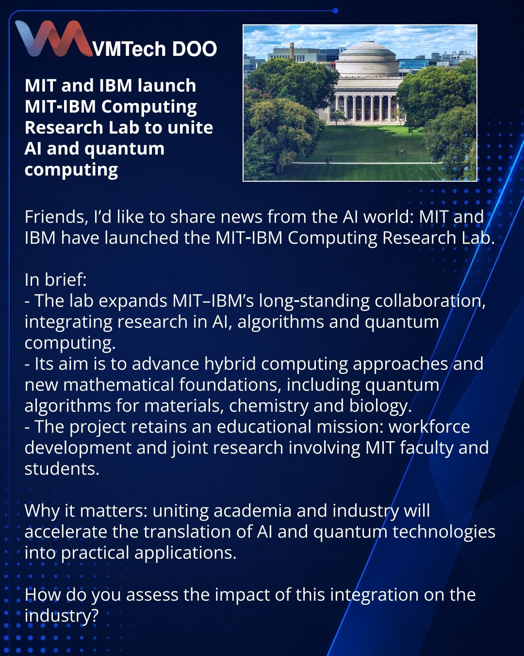 MIT i IBM pokreću MIT‑IBM Computing Research Lab za spajanje veštačke inteligencije i kvantnih računara

Prijatelji, želim da podelim vest iz sveta veštačke inteligencije: MIT i IBM su najavili osnivanje MIT‑IBM Computing Research Lab.

Kratko:
- Laboratorija proširuje dugogodišnju saradnju MIT i IBM, objedinjavanjem istraživanja u oblasti veštačke inteligencije, algoritama i kvantnih računara.
- Cilj je razvijanje hibridnih računarskih pristupa i novih matematičkih osnova, uključujući kvantne a