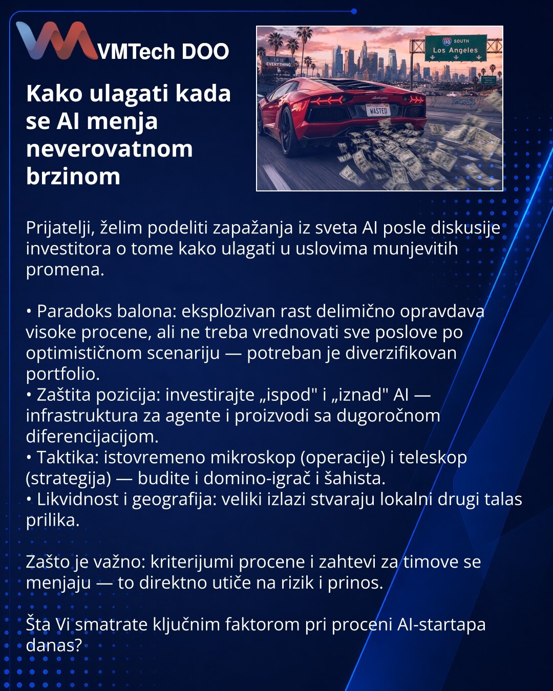 Kako ulagati kada se AI menja neverovatnom brzinom

Prijatelji, želim podeliti zapažanja iz sveta AI posle diskusije investitora o tome kako ulagati u uslovima munjevitih promena.

• Paradoks balona: eksplozivan rast delimično opravdava visoke procene, ali ne treba vrednovati sve poslove po optimističnom scenariju — potreban je diverzifikovan portfolio.
• Zaštita pozicija: investirajte „ispod" i „iznad" AI — infrastruktura za agente i proizvodi sa dugoročnom diferencijacijom.
• Taktika: istovrem