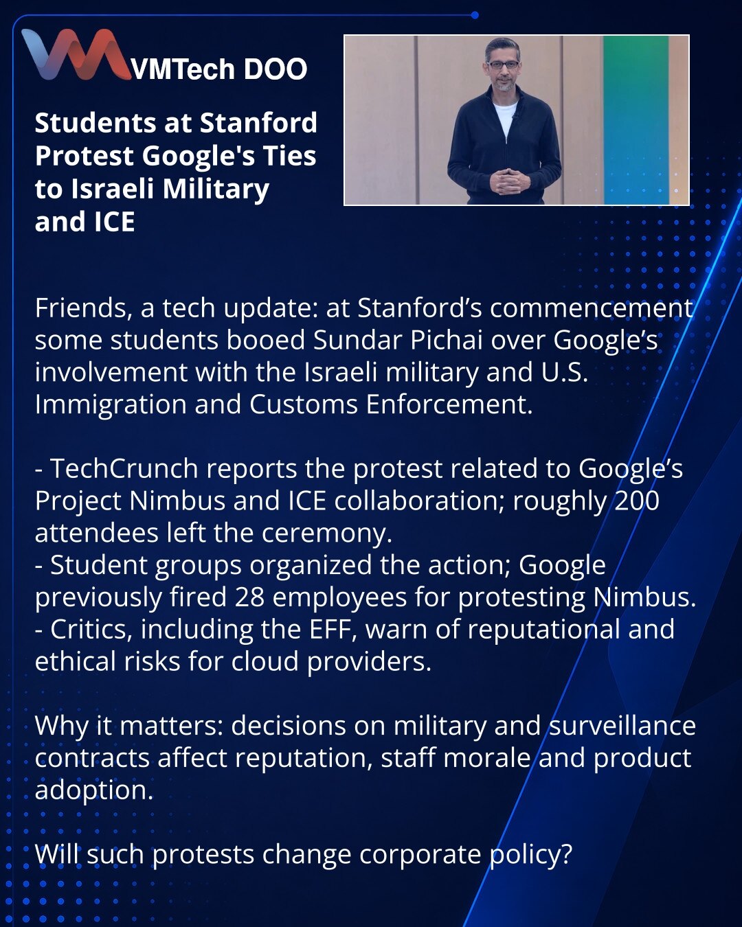 Studenti Stenforda protestovali protiv veza Googlea sa izraelskom vojskom i ICE

Prijatelji, želim da podelim iz sveta tehnologije: tokom promocije na Stenfordu deo studenata je ustao i zviždao Sundara Pičaja zbog veza Googlea sa izraelskom vojskom i ICE.

- Prema TechCrunchu, protest se odnosio na učešće Googlea u projektu Nimbus i saradnju sa ICE; oko 200 ljudi je napustilo ceremoniju.
- Akciju su organizovale studentske grupe; ranije je kompanija otpustila 28 zaposlenih zbog protesta protiv N