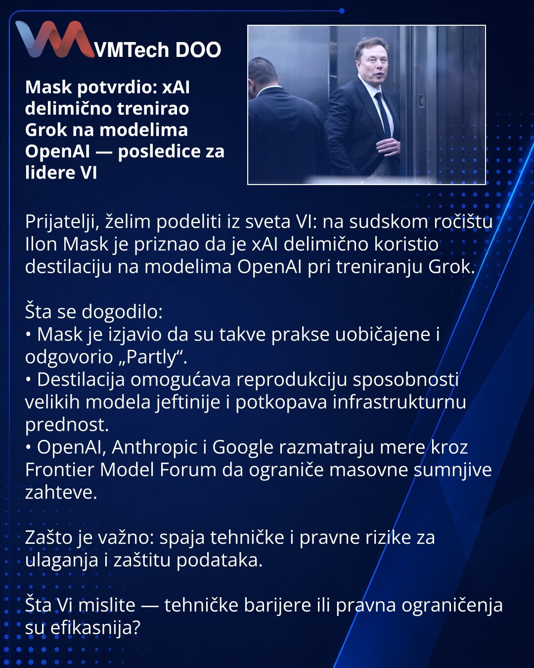 Mask potvrdio: xAI delimično trenirao Grok na modelima OpenAI — posledice za lidere VI

Prijatelji, želim podeliti iz sveta VI: na sudskom ročištu Ilon Mask je priznao da je xAI delimično koristio destilaciju na modelima OpenAI pri treniranju Grok.

Šta se dogodilo:
• Mask je izjavio da su takve prakse uobičajene i odgovorio „Partly“.
• Destilacija omogućava reprodukciju sposobnosti velikih modela jeftinije i potkopava infrastrukturnu prednost.
• OpenAI, Anthropic i Google razmatraju mere kroz F