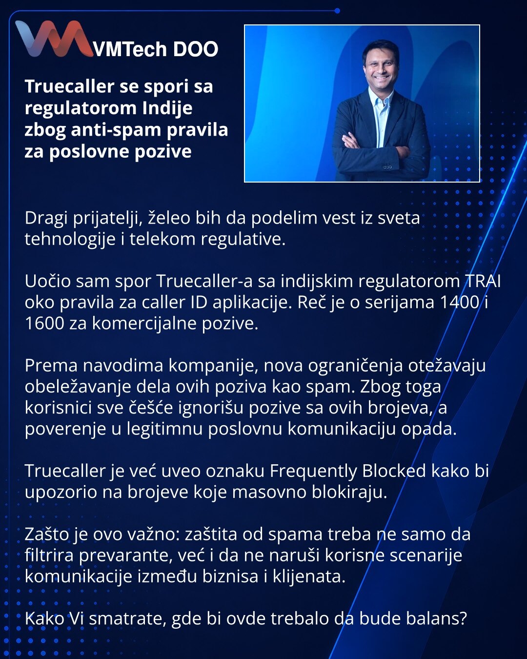 Truecaller se spori sa regulatorom Indije zbog anti-spam pravila za poslovne pozive

Dragi prijatelji, želeo bih da podelim vest iz sveta tehnologije i telekom regulative.

Uočio sam spor Truecaller-a sa indijskim regulatorom TRAI oko pravila za caller ID aplikacije. Reč je o serijama 1400 i 1600 za komercijalne pozive.

Prema navodima kompanije, nova ograničenja otežavaju obeležavanje dela ovih poziva kao spam. Zbog toga korisnici sve češće ignorišu pozive sa ovih brojeva, a poverenje u legitim