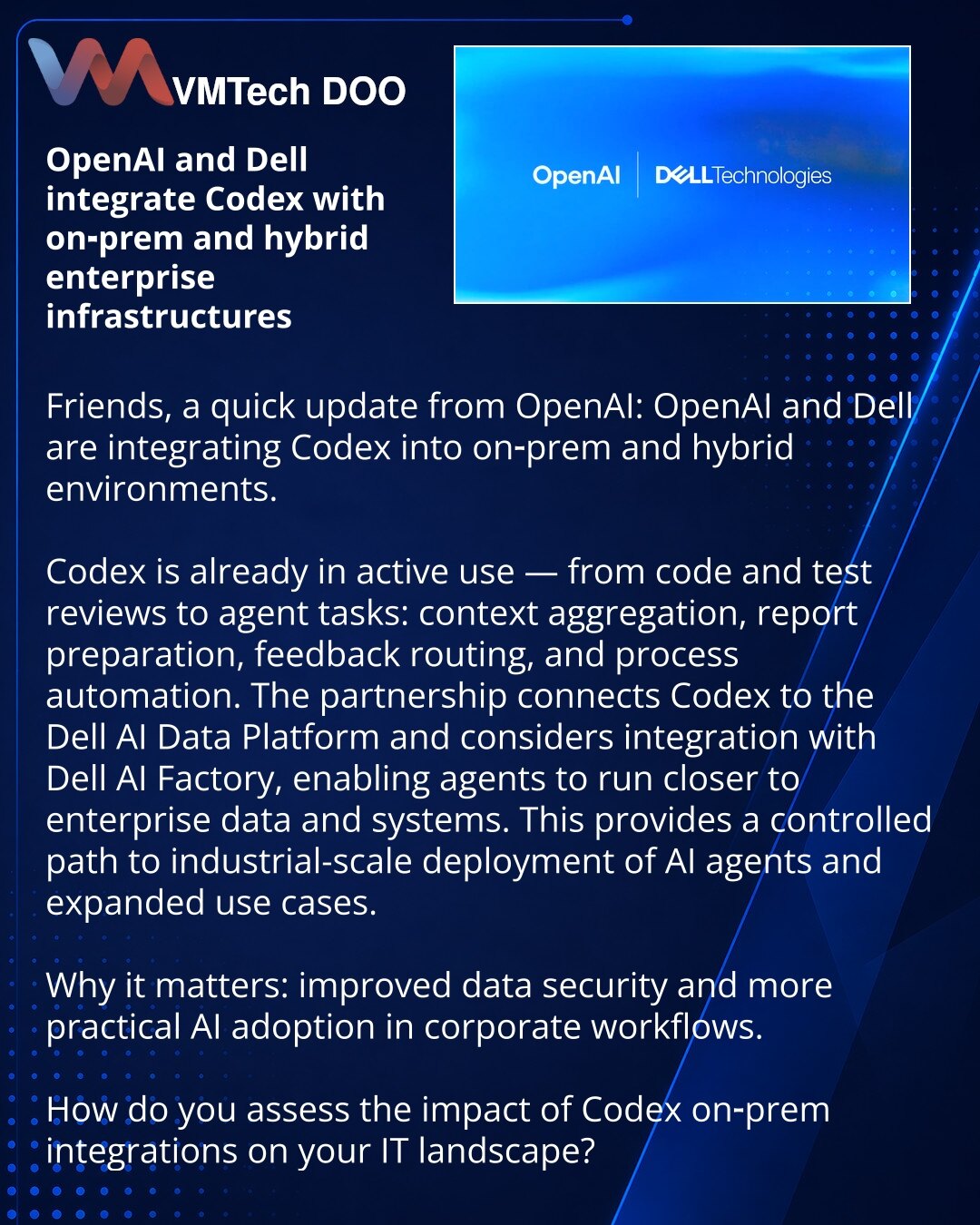 OpenAI i Dell integrišu Codex sa on‑prem i hibridnim infrastrukturnim rešenjima za preduzeća

Prijatelji, želim podeliti iz sveta OpenAI: OpenAI i Dell pokreću integraciju Codex‑a u on‑prem i hibridna okruženja.

Codex se već aktivno koristi — od pregleda koda i testova do agenatskih zadataka: prikupljanje konteksta, priprema izveštaja, rutiranje povratnih informacija i automatizacija procesa.
Partnerstvo povezuje Codex sa Dell AI Data Platform i razmatra integraciju sa Dell AI Factory, što će o