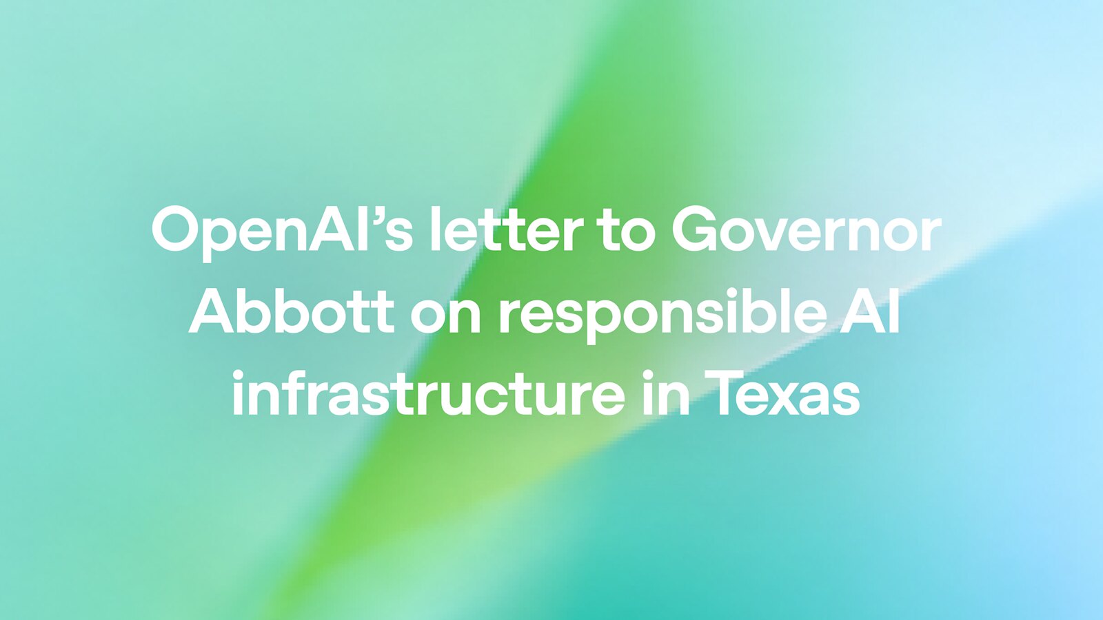 OpenAI tells Texas it will pursue responsible AI infrastructure