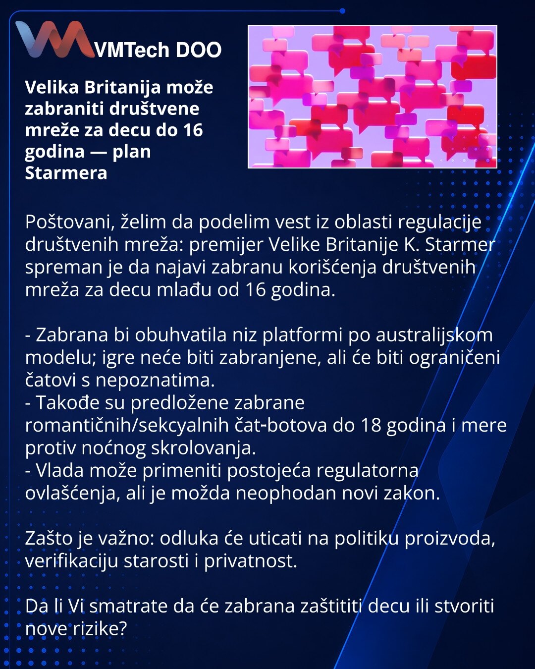 Velika Britanija može zabraniti društvene mreže za decu do 16 godina — plan Starmera

Poštovani, želim da podelim vest iz oblasti regulacije društvenih mreža: premijer Velike Britanije K. Starmer spreman je da najavi zabranu korišćenja društvenih mreža za decu mlađu od 16 godina.

- Zabrana bi obuhvatila niz platformi po australijskom modelu; igre neće biti zabranjene, ali će biti ograničeni čatovi s nepoznatima.
- Takođe su predložene zabrane romantičnih/sekсуalnih čat‑botova do 18 godina i mer