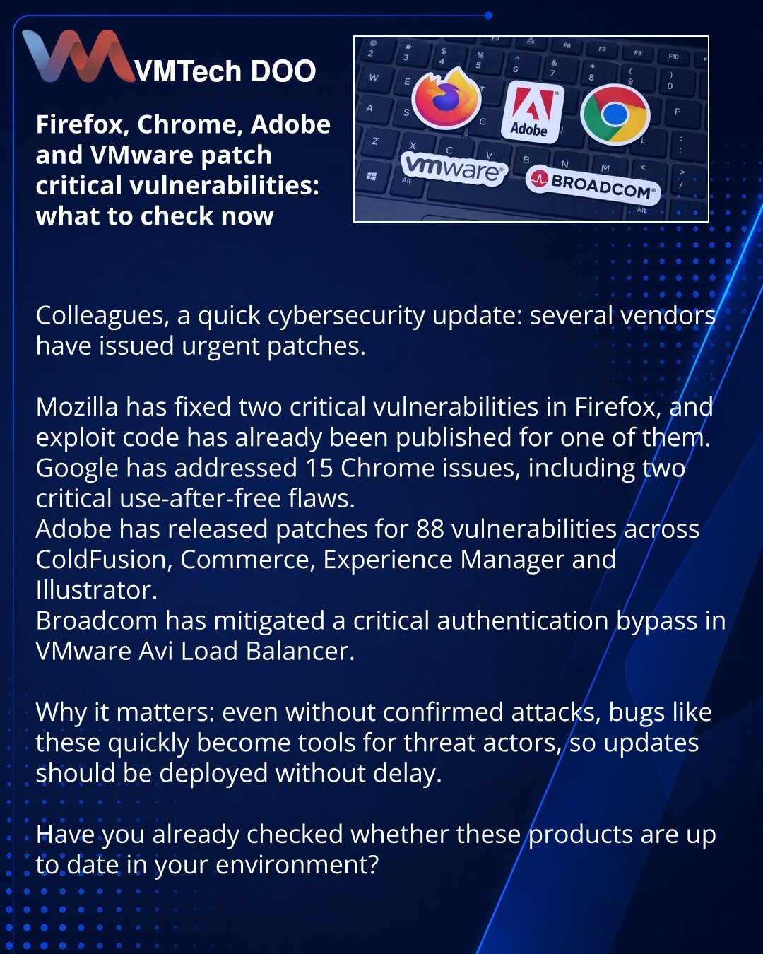 Firefox, Chrome, Adobe i VMware zatvorili kritične ranjivosti: šta je važno proveriti već sada

Kolege, želim da skrenem pažnju na vesti iz sajber bezbednosti: više vendora objavilo je hitna ažuriranja.

Mozilla je zatvorila dve kritične ranjivosti u Firefoxu, a za jednu od njih već je objavljen exploit code.
Google je ispravio 15 problema u Chromeu, uključujući dve kritične use-after-free greške.
Adobe je objavio zakrpe za 88 ranjivosti u ColdFusionu, Commerceu, Experience Manageru i Illustrato