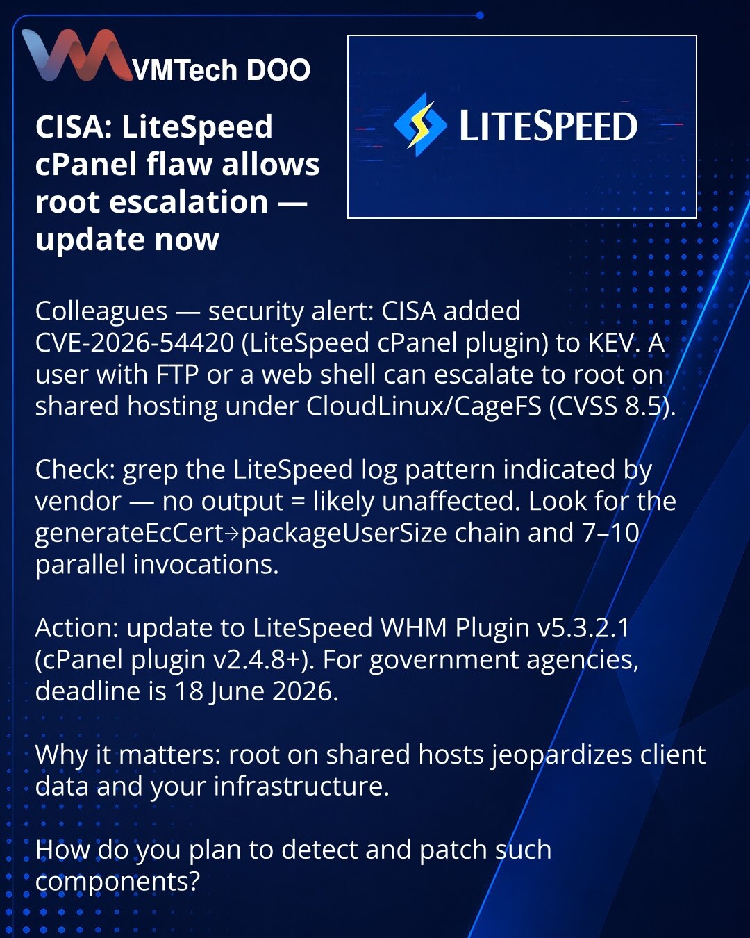 CISA: ranjivost u LiteSpeed za cPanel omogućava eskalaciju do root — ažurirajte

Kolege, obraćam Vam se iz oblasti sajber bezbednosti: CISA je u KEV uvrstila ranjivost CVE-2026-54420 u LiteSpeed pluginu za cPanel.

Šta se dogodilo: korisnik sa FTP ili web shell-om može dobiti root na shared hostingu pod CloudLinux/CageFS (CVSS 8.5).

Kako proveriti: izvršite grep kroz logove prema uputstvu LiteSpeed — odsustvo rezultata znači da niste pogođeni. Tražite niz generateEcCert→packageUserSize i 7–10 p