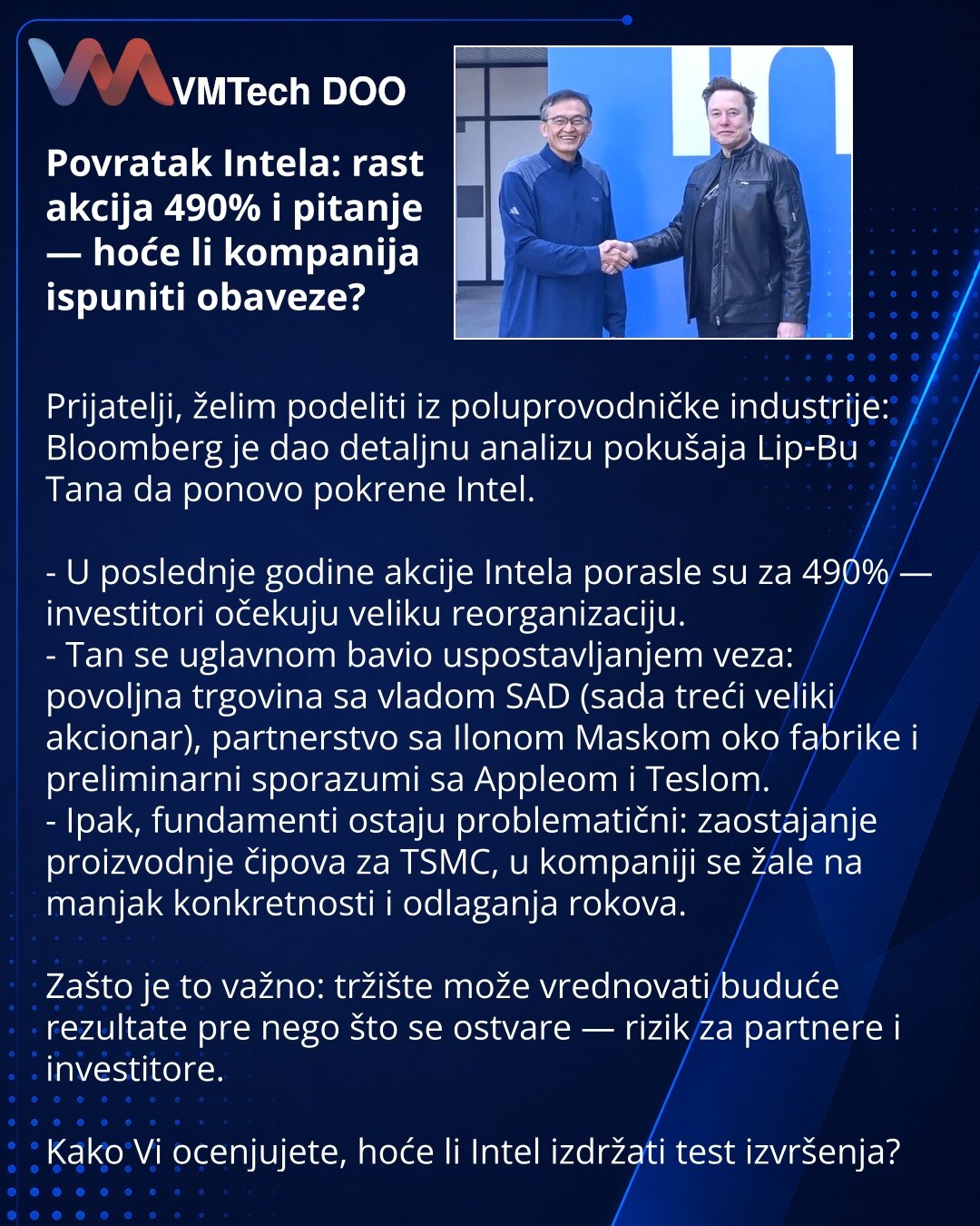 Povratak Intela: rast akcija 490% i pitanje — hoće li kompanija ispuniti obaveze?

Prijatelji, želim podeliti iz poluprovodničke industrije: Bloomberg je dao detaljnu analizu pokušaja Lip‑Bu Tana da ponovo pokrene Intel.

- U poslednje godine akcije Intela porasle su za 490% — investitori očekuju veliku reorganizaciju.
- Tan se uglavnom bavio uspostavljanjem veza: povoljna trgovina sa vladom SAD (sada treći veliki akcionar), partnerstvo sa Ilonom Maskom oko fabrike i preliminarni sporazumi sa Ap