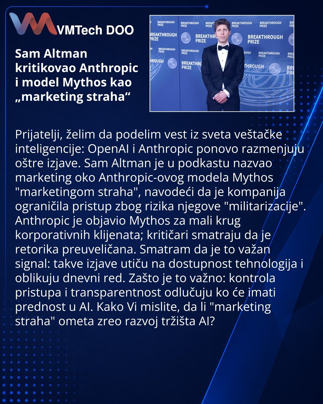 Sam Altman kritikovao Anthropic i model Mythos kao „marketing straha“

Prijatelji, želim da podelim vest iz sveta veštačke inteligencije: OpenAI i Anthropic ponovo razmenjuju oštre izjave. Sam Altman je u podkastu nazvao marketing oko Anthropic-ovog modela Mythos "marketingom straha", navodeći da je kompanija ograničila pristup zbog rizika njegove "militarizacije". Anthropic je objavio Mythos za mali krug korporativnih klijenata; kritičari smatraju da je retorika preuveličana. Smatram da je to v