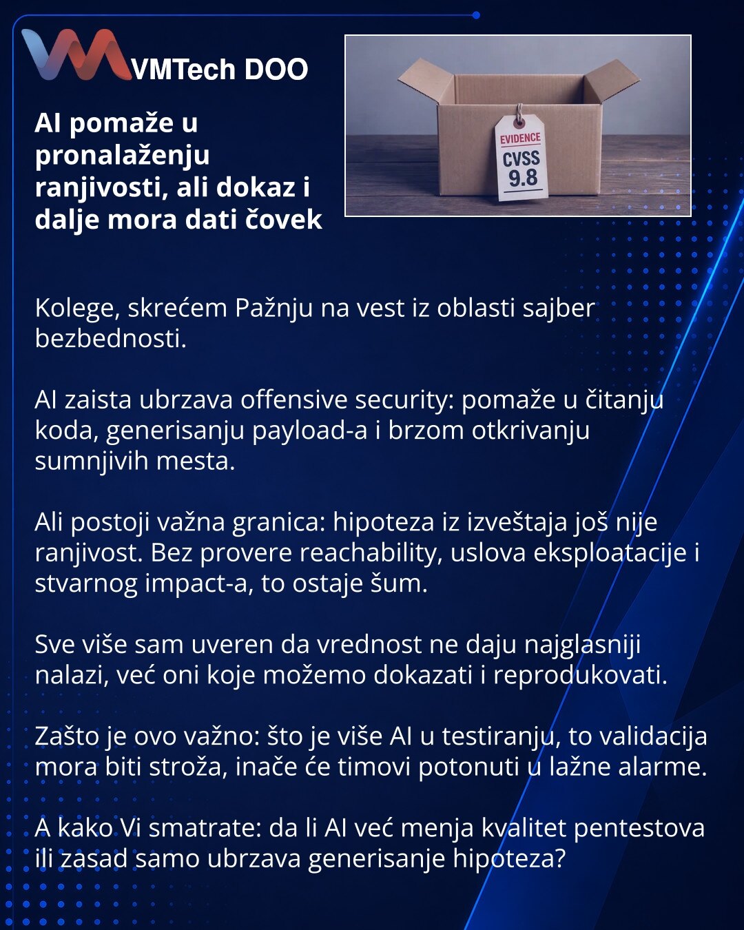 AI pomaže u pronalaženju ranjivosti, ali dokaz i dalje mora dati čovek

Kolege, skrećem Pažnju na vest iz oblasti sajber bezbednosti.

AI zaista ubrzava offensive security: pomaže u čitanju koda, generisanju payload-a i brzom otkrivanju sumnjivih mesta.

Ali postoji važna granica: hipoteza iz izveštaja još nije ranjivost. Bez provere reachability, uslova eksploatacije i stvarnog impact-a, to ostaje šum.

Sve više sam uveren da vrednost ne daju najglasniji nalazi, već oni koje možemo dokazati i r