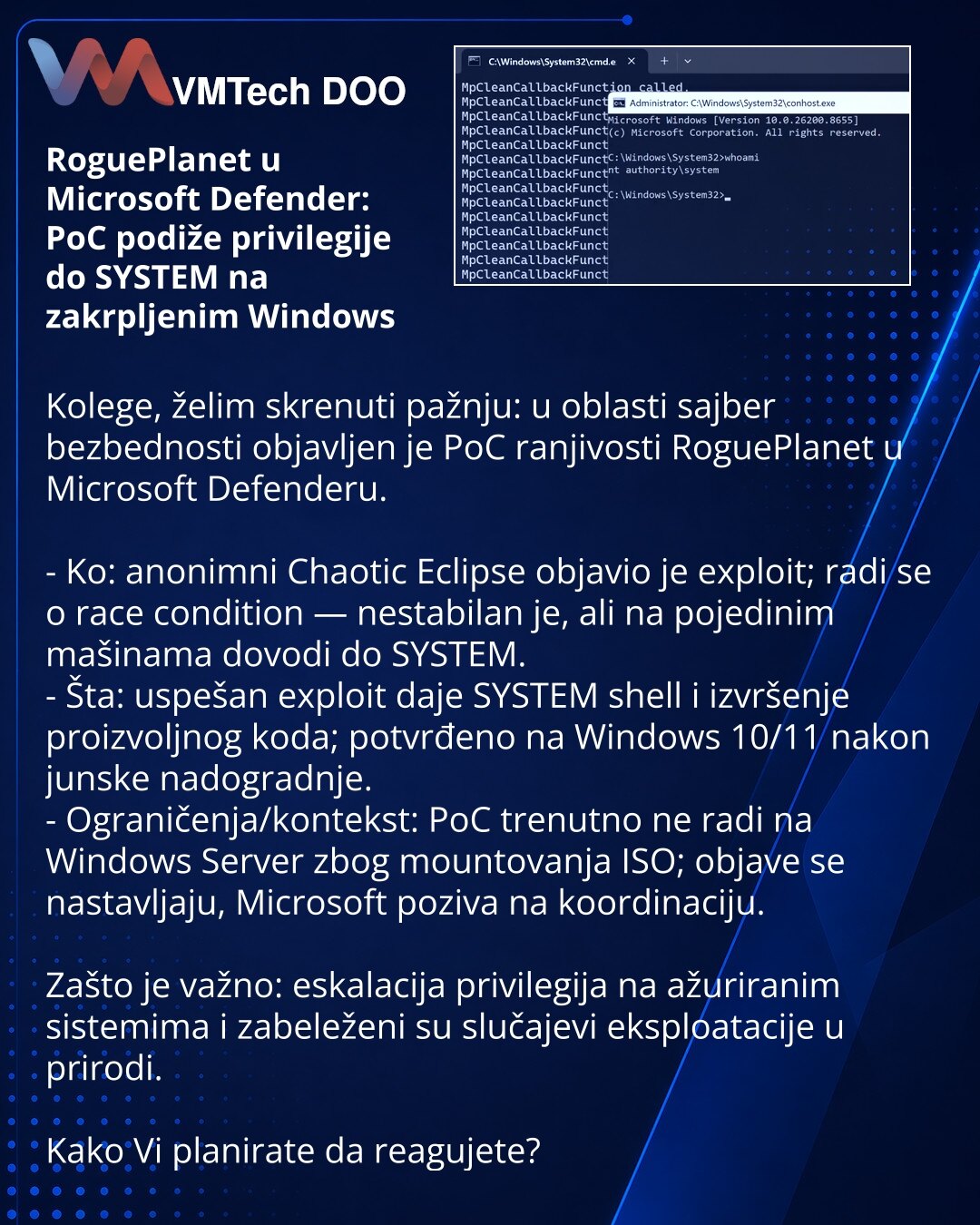 RoguePlanet u Microsoft Defender: PoC podiže privilegije do SYSTEM na zakrpljenim Windows

Kolege, želim skrenuti pažnju: u oblasti sajber bezbednosti objavljen je PoC ranjivosti RoguePlanet u Microsoft Defenderu.

- Ko: anonimni Chaotic Eclipse objavio je exploit; radi se o race condition — nestabilan je, ali na pojedinim mašinama dovodi do SYSTEM.
- Šta: uspešan exploit daje SYSTEM shell i izvršenje proizvoljnog koda; potvrđeno na Windows 10/11 nakon junske nadogradnje.
- Ograničenja/kontekst: