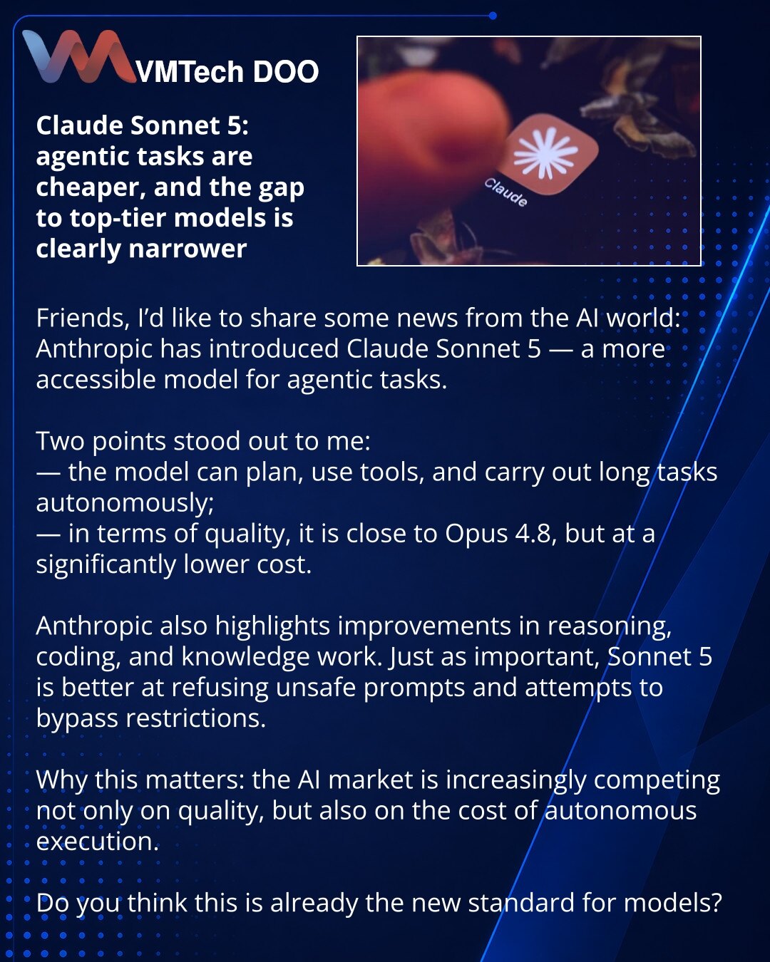 Claude Sonnet 5: agentski zadaci su postali jeftiniji, a razmak u odnosu na vrhunske modele — znatno manji

Dragi prijatelji, želim da podelim vest iz sveta veštačke inteligencije: Anthropic je predstavio Claude Sonnet 5 — pristupačniji model za agentske zadatke.

Primećujem dve važne stavke:
— model ume da planira, radi sa alatima i samostalno izvršava duge zadatke;
— po kvalitetu je blizak Opus 4.8, ali je znatno jeftiniji.

Anthropic takođe ističe unapređenja u rezonovanju, kodiranju i radu s