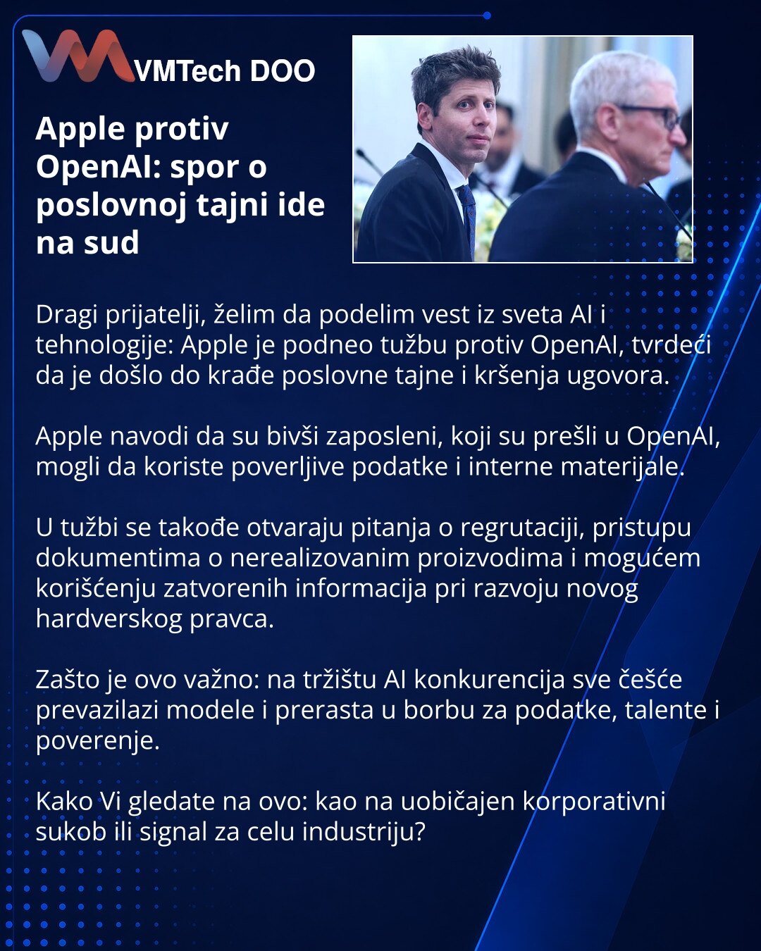 Apple protiv OpenAI: spor o poslovnoj tajni ide na sud

Dragi prijatelji, želim da podelim vest iz sveta AI i tehnologije: Apple je podneo tužbu protiv OpenAI, tvrdeći da je došlo do krađe poslovne tajne i kršenja ugovora.

Apple navodi da su bivši zaposleni, koji su prešli u OpenAI, mogli da koriste poverljive podatke i interne materijale.

U tužbi se takođe otvaraju pitanja o regrutaciji, pristupu dokumentima o nerealizovanim proizvodima i mogućem korišćenju zatvorenih informacija pri razvoju