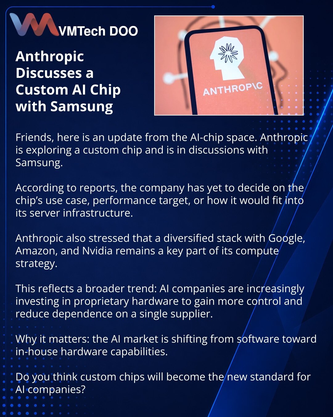 Anthropic razgovara o prilagođenom AI čipu sa Samsungom

Prijatelji, želim da podelim vest iz sveta AI čipova. Anthropic razmatra sopstveni prilagođeni čip i razgovara o saradnji sa Samsungom.

Prema dostupnim informacijama, kompanija još nije odlučila o nameni čipa, njegovoj snazi ni o tome kako će biti integrisan u serversku infrastrukturu.

Anthropic pritom ističe da diverzifikovan stack sa Googleom, Amazonom i Nvidijom ostaje važan deo njene compute strategije.

Na ovom mestu posebno je vidl