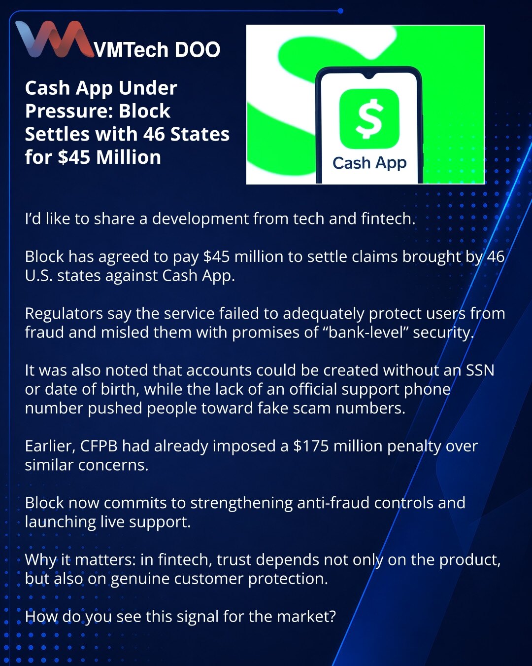 Cash App pod pritiskom: Block je regulisala spor sa 46 saveznih država za 45 miliona dolara

Želim da podelim vest iz tehnologije i fintech-a.

Block je pristala da isplati 45 miliona dolara kako bi regulisala potraživanja 46 saveznih država SAD prema Cash App-u.

Regulatori smatraju da servis nije dovoljno štitio korisnike od prevara i da ih je dovodio u zabludu obećanjima zaštite na „bankarskom“ nivou.

Navodilo se i da su nalozi mogli da se otvaraju bez SSN-a i datuma rođenja, dok je nedostat