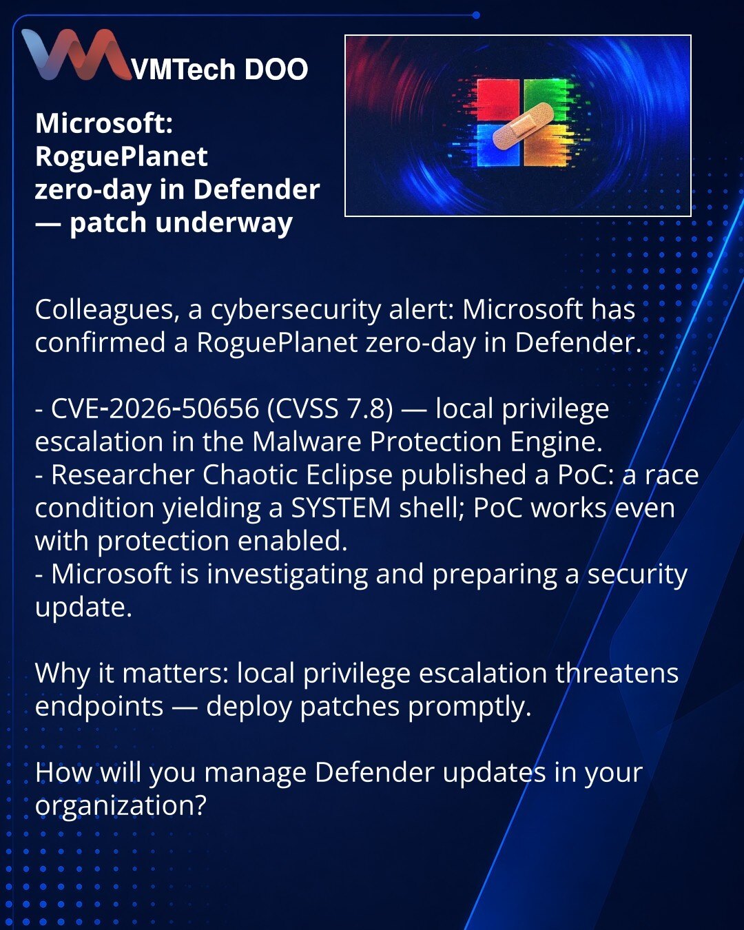 Microsoft: zero-day RoguePlanet u Defenderu — zakrpa u pripremi

Kolege, želim skrenuti pažnju u oblasti sajberbezbednosti: Microsoft je potvrdio zero-day RoguePlanet u Defenderu.

- CVE-2026-50656 (CVSS 7.8) — eskalacija privilegija u Malware Protection Engine-u.
- Istraživač Chaotic Eclipse objavio je PoC: race condition koji obezbeđuje shell sa SYSTEM privilegijama; PoC funkcioniše čak i kada je zaštita uključena.
- Microsoft proverava i priprema bezbednosno ažuriranje.

Zašto je ovo važno: l